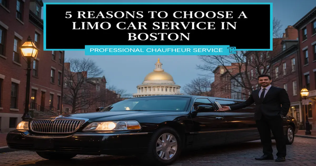 Professional Chauffeur Service Boston - 5 Reasons to Choose a Limo Car Service