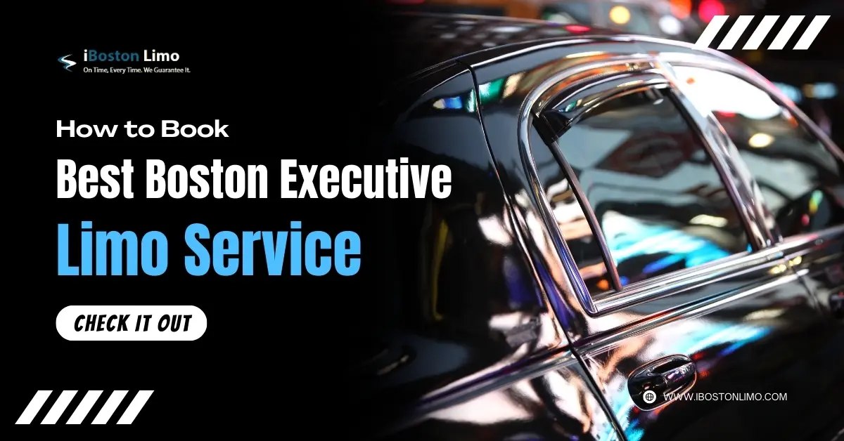 How to Book the Best Boston Executive Limo Service