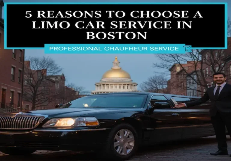 Professional Chauffeur Service Boston - 5 Reasons to Choose a Limo Car Service